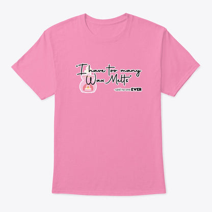 Too Many Wax Melts Unisex T shirt